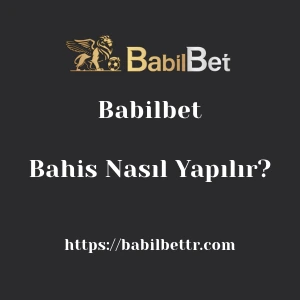 Babilbet Bahis Nasıl Yapılır?