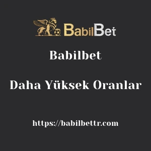 Babilbet Daha Yüksek Oranlar