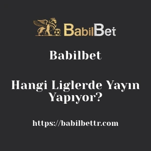 Babilbet Hangi Liglerde Yayın Yapıyor?