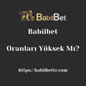 Babilbet Oranları Yüksek Mı?