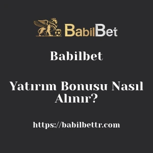 Babilbet Yatırım Bonusu Nasıl Alınır?